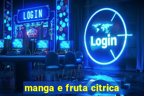 manga e fruta citrica