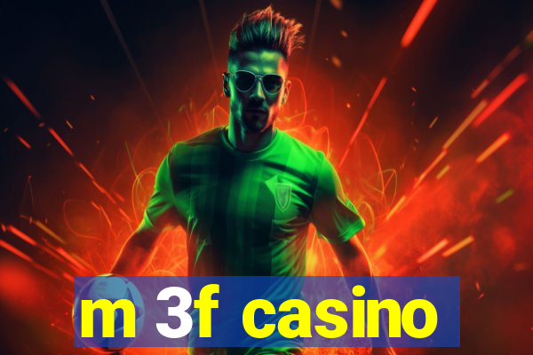 m 3f casino