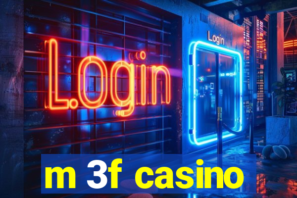 m 3f casino