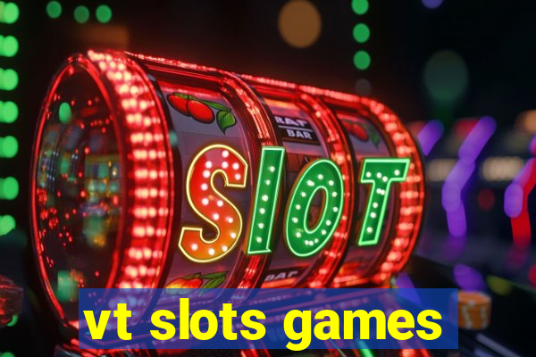 vt slots games