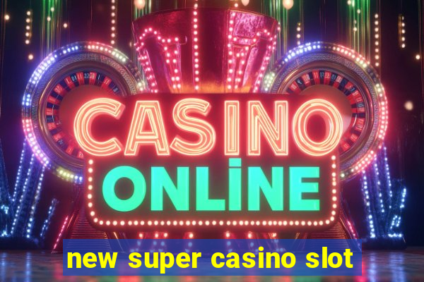 new super casino slot