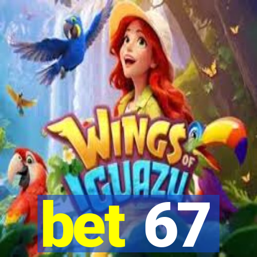 bet 67