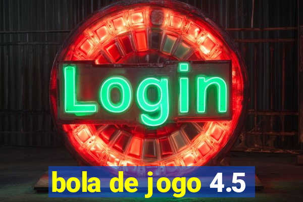 bola de jogo 4.5