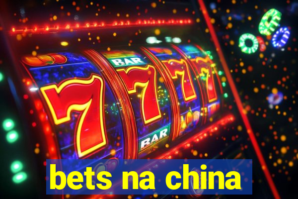 bets na china