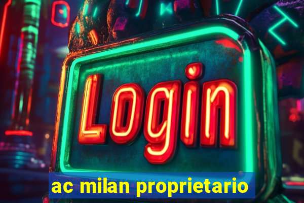 ac milan proprietario