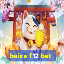 baixa f12 bet