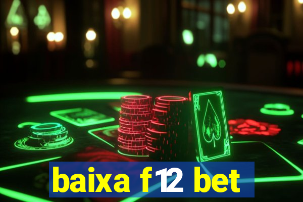 baixa f12 bet