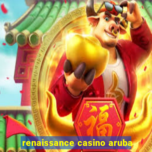 renaissance casino aruba