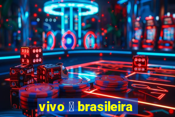 vivo 茅 brasileira