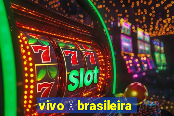 vivo 茅 brasileira