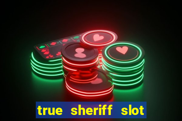 true sheriff slot free play