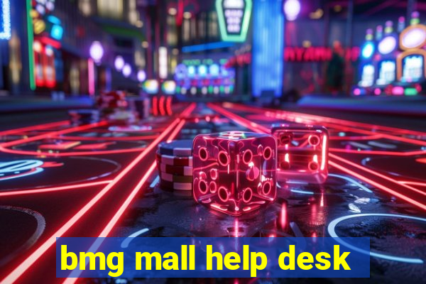 bmg mall help desk