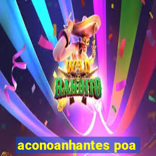 aconoanhantes poa