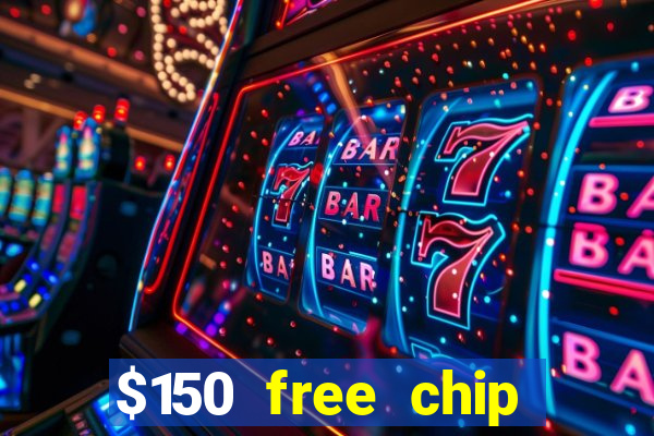 $150 free chip casinos 2022