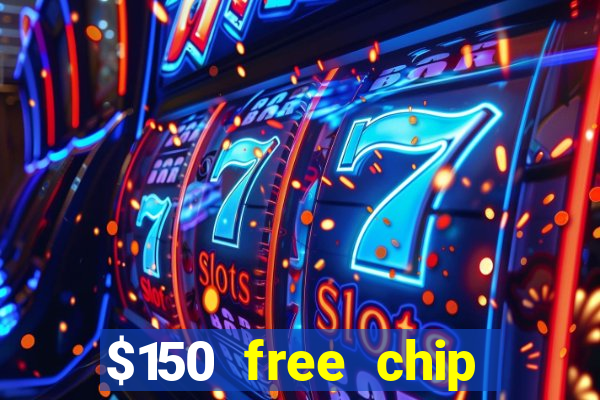 $150 free chip casinos 2022