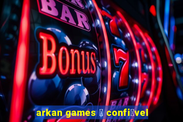 arkan games 茅 confi谩vel