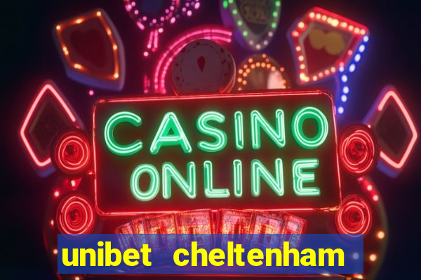 unibet cheltenham free bets