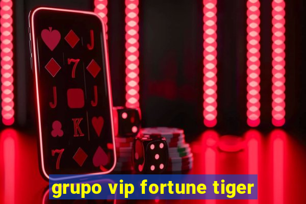 grupo vip fortune tiger