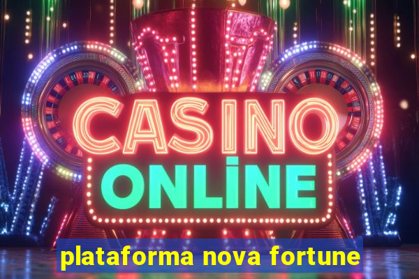 plataforma nova fortune