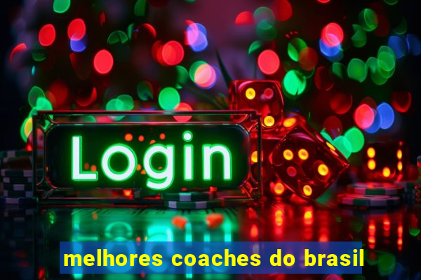 melhores coaches do brasil