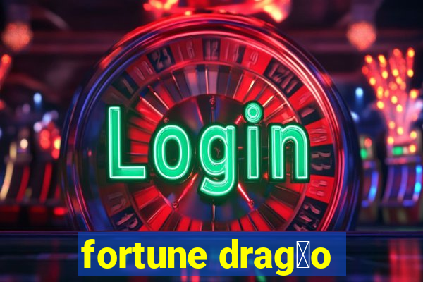 fortune drag茫o