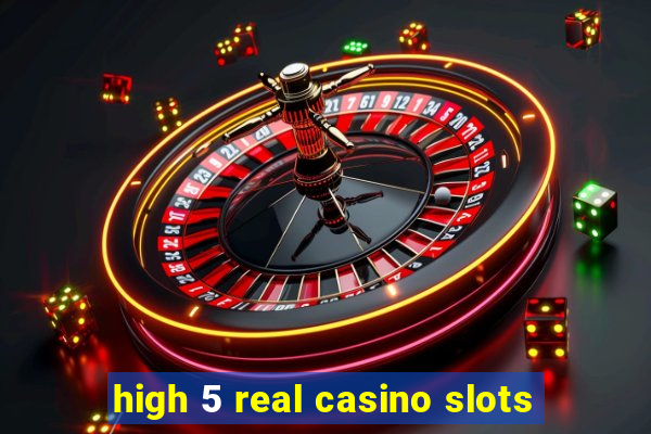 high 5 real casino slots