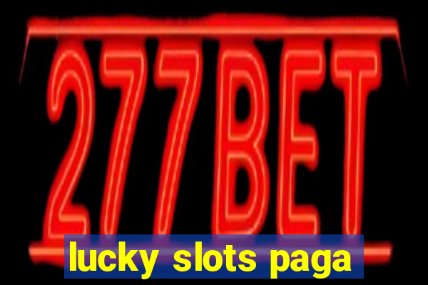 lucky slots paga