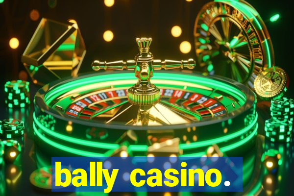 bally casino.