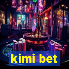 kimi bet