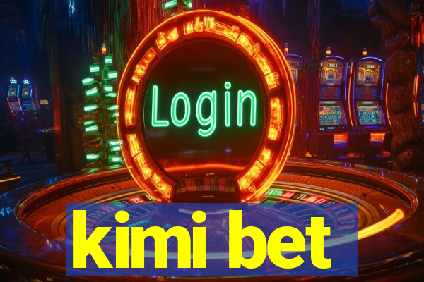 kimi bet