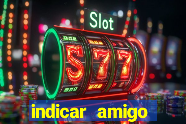 indicar amigo estrela bet