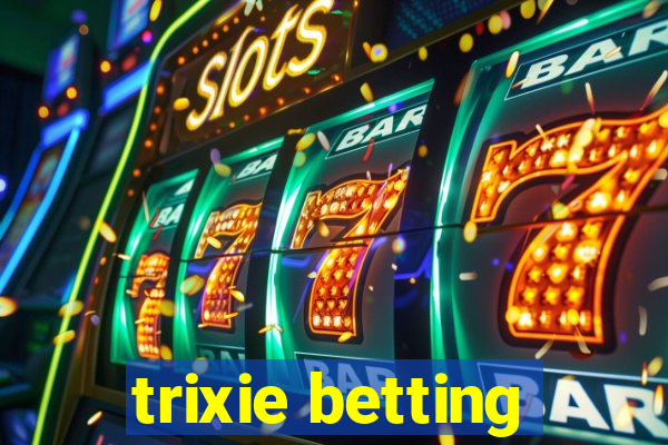 trixie betting