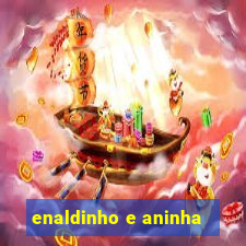 enaldinho e aninha