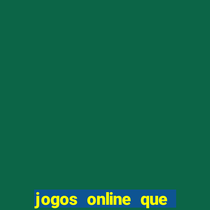 jogos online que ganha dinheiro de verdade