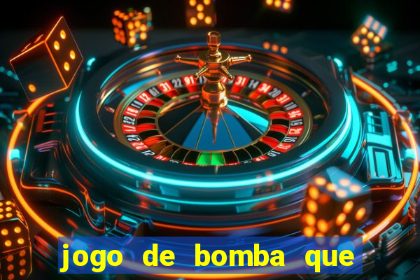 jogo de bomba que ganha dinheiro