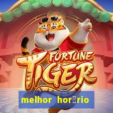 melhor hor谩rio para jogar slots