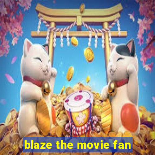 blaze the movie fan