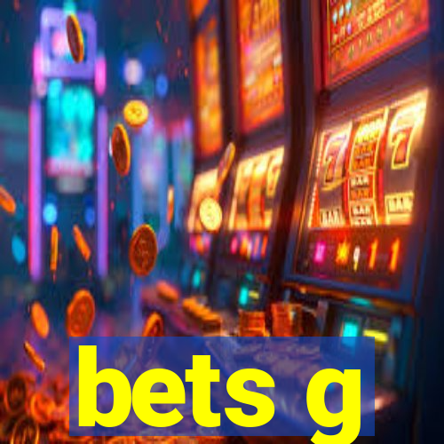 bets g