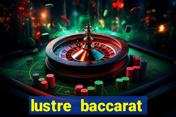 lustre baccarat mais caro