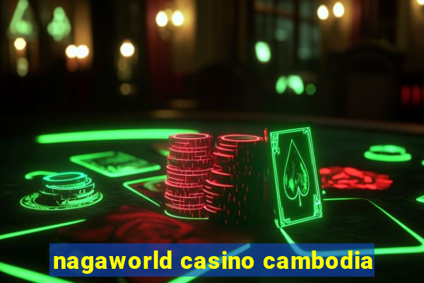 nagaworld casino cambodia