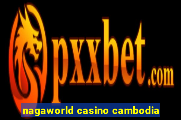 nagaworld casino cambodia