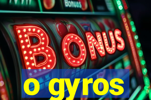 o gyros