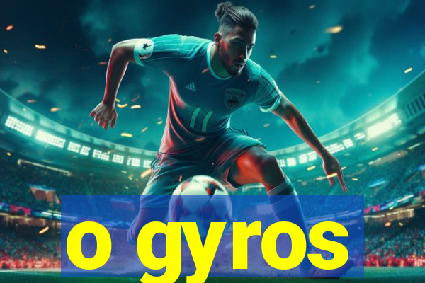 o gyros