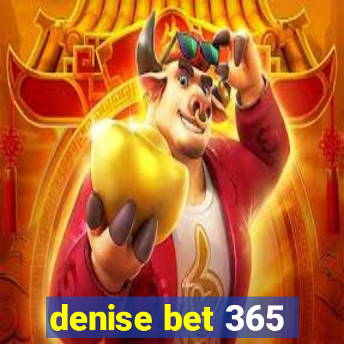 denise bet 365