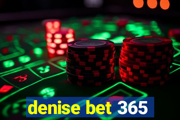 denise bet 365