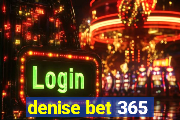 denise bet 365