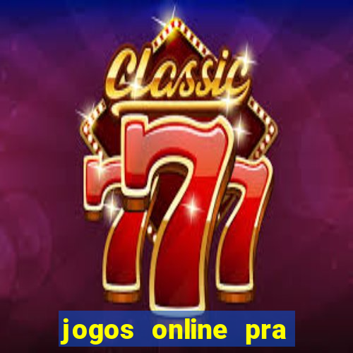 jogos online pra ganhar dinheiro