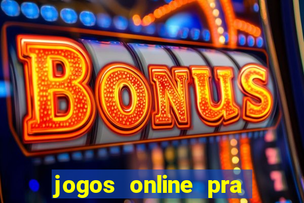 jogos online pra ganhar dinheiro