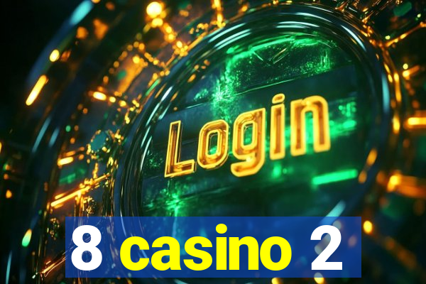 8 casino 2