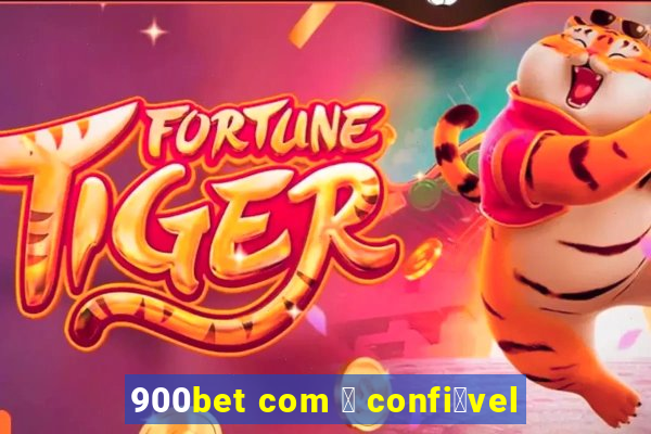 900bet com 茅 confi谩vel